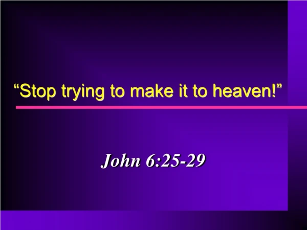 “Stop trying to make it to heaven!”