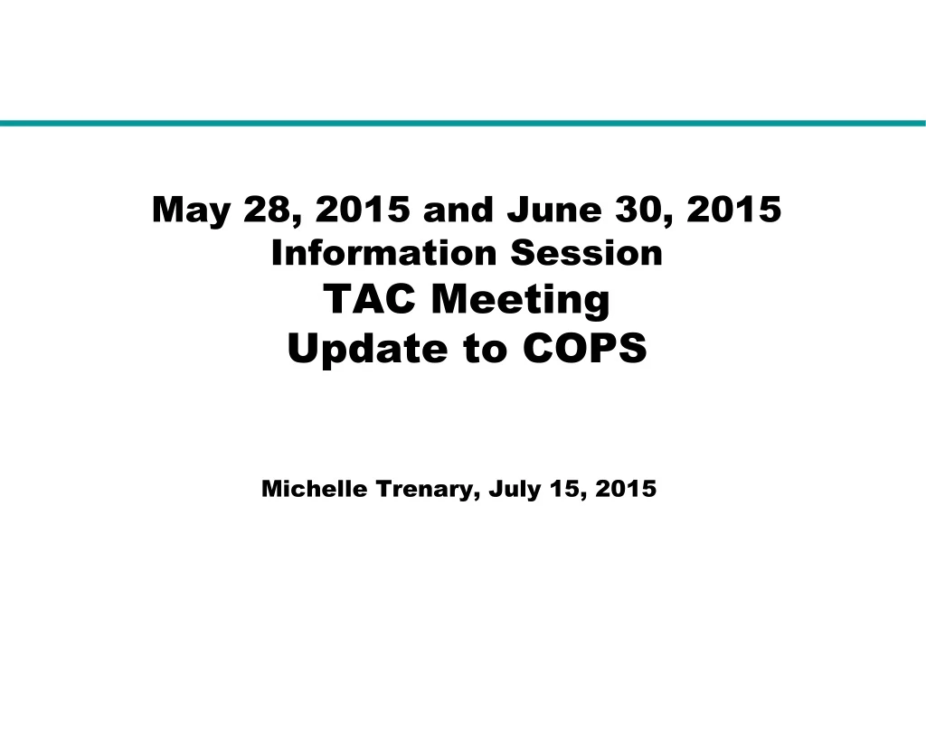 may 28 2015 and june 30 2015 information session tac meeting update to cops