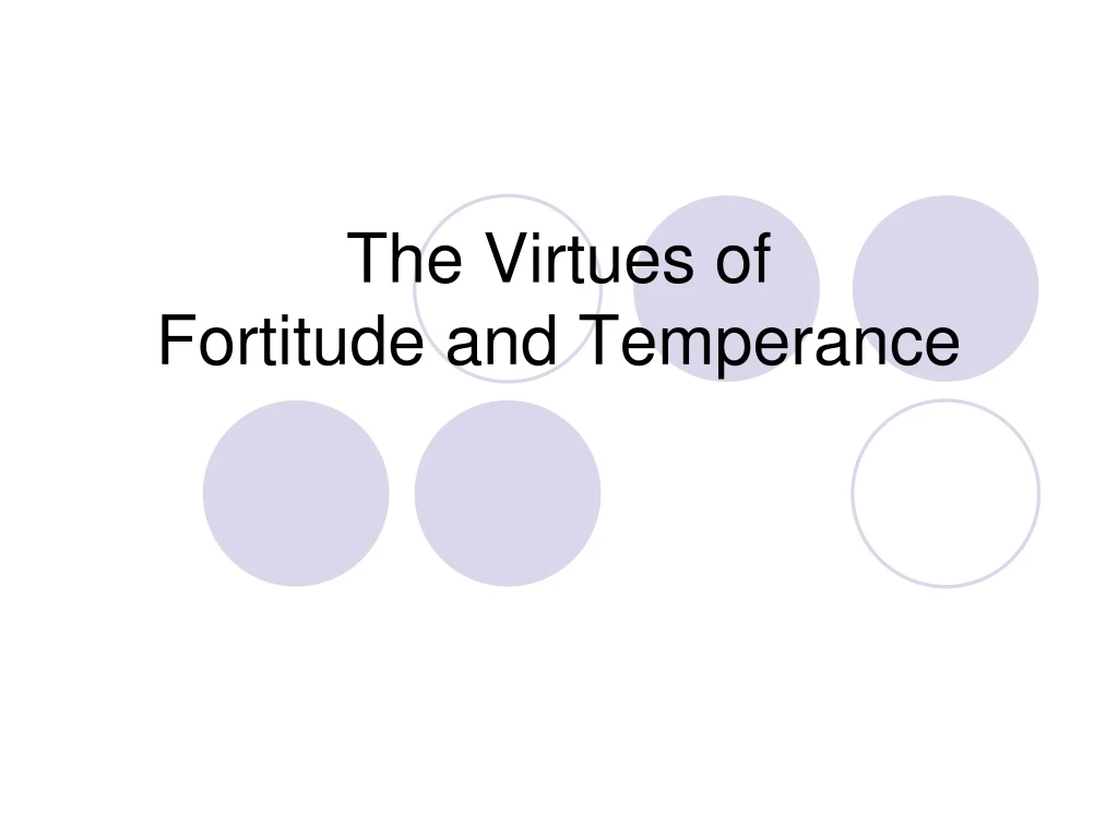 the virtues of fortitude and temperance