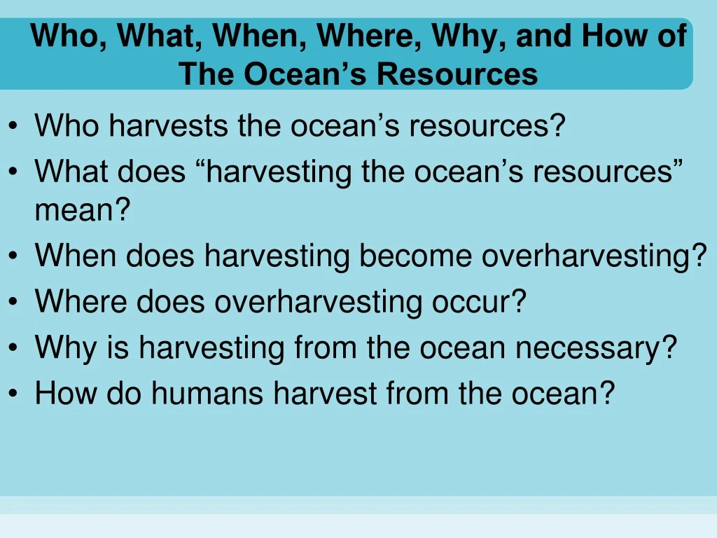 who what when where why and how of the ocean s resources