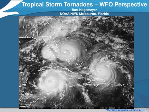 Tropical Storm Tornadoes – WFO Perspective Bart Hagemeyer NOAA/NWS Melbourne, Florida