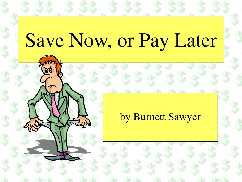 save now or pay later