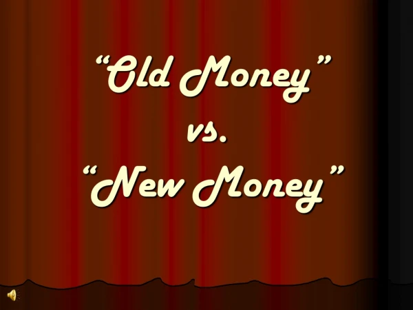 “Old Money”  vs.  “New Money”