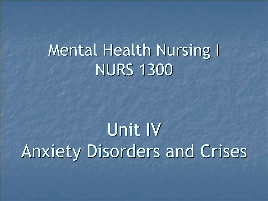 mental health nursing i nurs 1300 unit iv anxiety disorders and crises