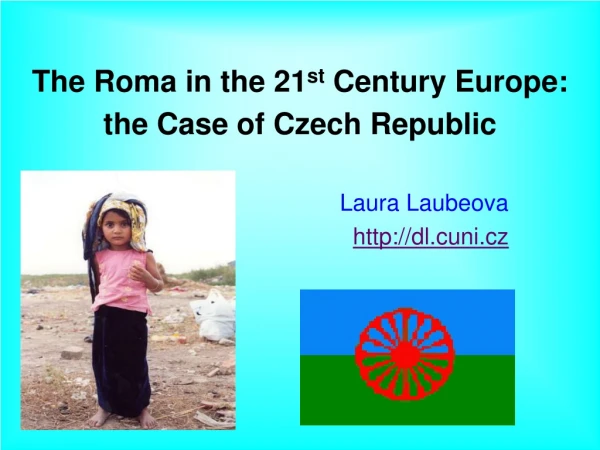 The Roma in the 21 st Century Europe:  the Case of Czech Republic