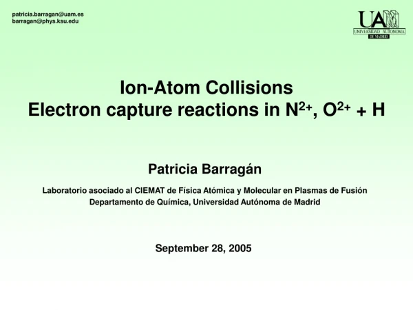 Ion-Atom Collisions Electron capture reactions in N 2+ , O 2+  + H