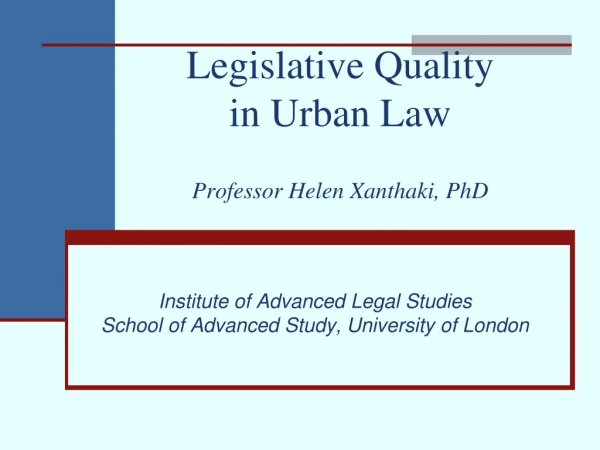 Legislative Quality in Urban Law Professor Helen Xanthaki, PhD