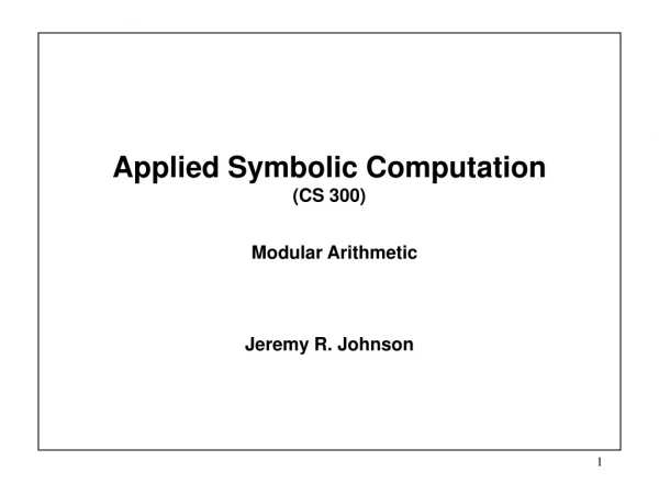 Applied Symbolic Computation  (CS 300)   Modular Arithmetic
