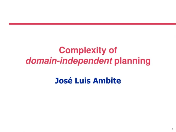 Complexity of  domain-independent  planning