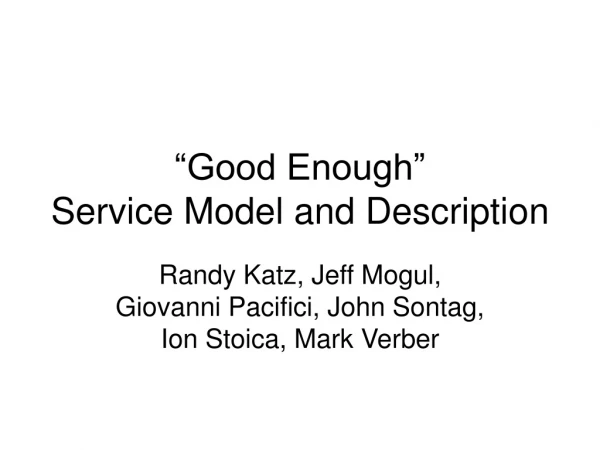 “Good Enough” Service Model and Description
