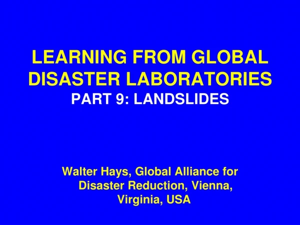 LEARNING FROM GLOBAL  DISASTER LABORATORIES PART 9: LANDSLIDES