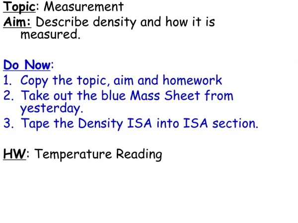Topic : Measurement Aim:  Describe density and how it is measured.  Do Now :