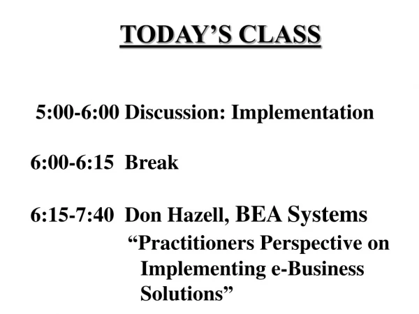 TODAY’S CLASS       5:00-6:00 Discussion: Implementation      6:00-6:15  Break