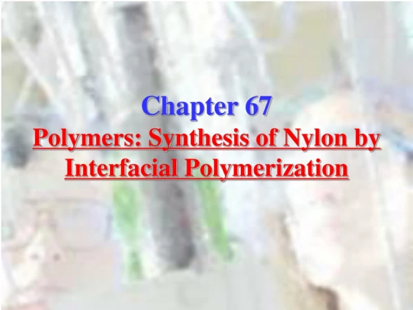 Chapter 67 Polymers: Synthesis of Nylon by Interfacial Polymerization