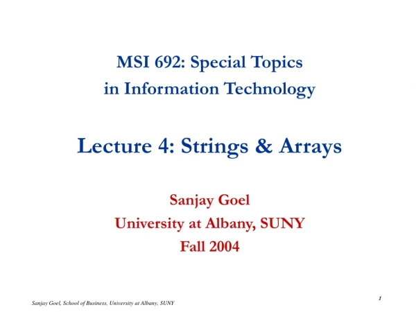 MSI 692: Special Topics  in Information Technology Lecture 4: Strings &amp; Arrays Sanjay Goel