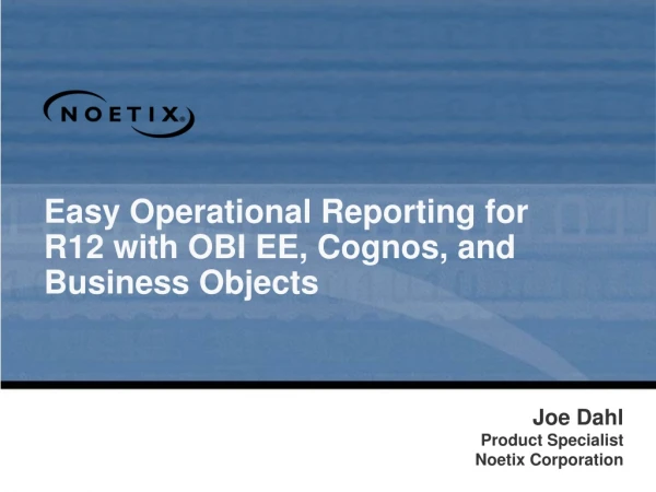 Easy Operational Reporting for R12 with OBI EE, Cognos, and Business Objects