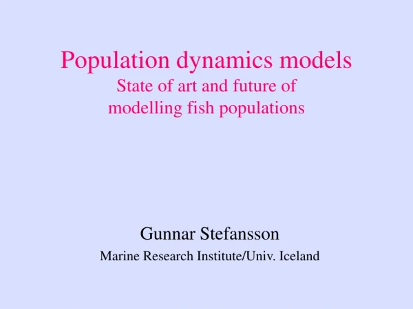 Population dynamics models State of art and future of  modelling fish populations