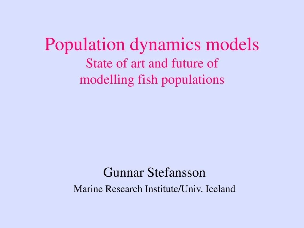 population dynamics models state of art and future of modelling fish populations
