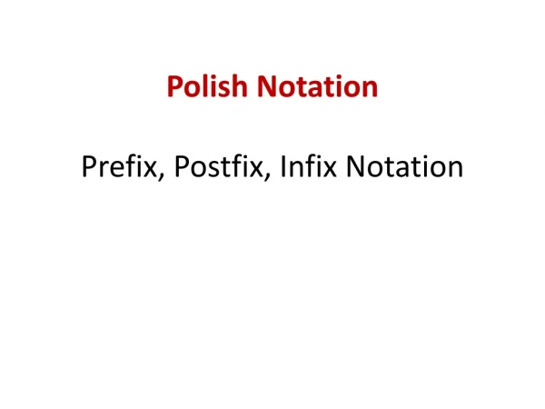 Polish Notation Prefix, Postfix, Infix Notation