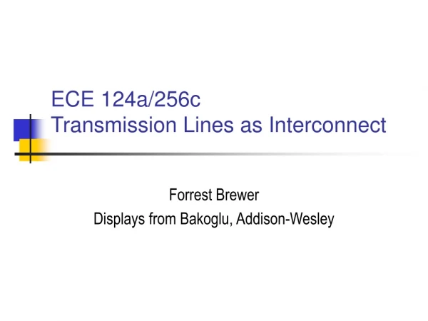 ECE 124a/256c Transmission Lines as Interconnect