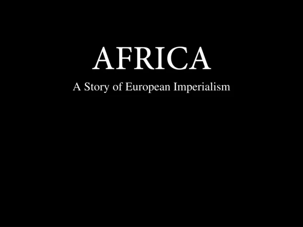 AFRICA A Story of European Imperialism