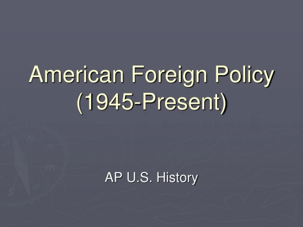 American Foreign Policy (1945-Present)