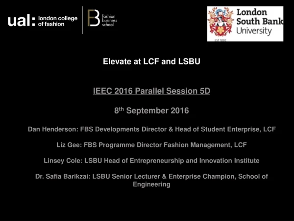 Elevate at LCF and LSBU IEEC 2016 Parallel Session 5D  8 th  September 2016