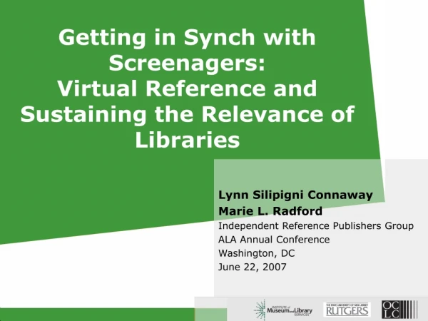 Getting in Synch with Screenagers:  Virtual Reference and Sustaining the Relevance of Libraries