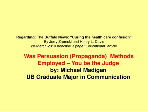 Was Persuasion (Propaganda)  Methods Employed – You be the Judge by: Michael Madigan