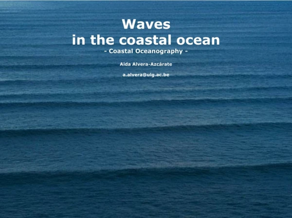 Waves  in the coastal ocean - Coastal Oceanography - Aida Alvera-Azcárate a.alvera@ulg.ac.be