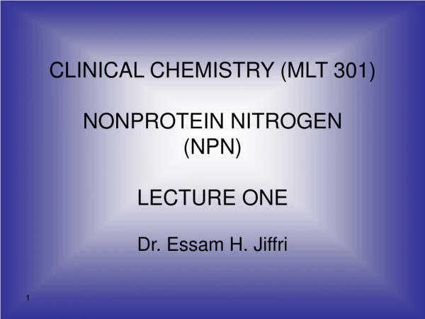 CLINICAL CHEMISTRY (MLT 301) NONPROTEIN NITROGEN (NPN) LECTURE ONE