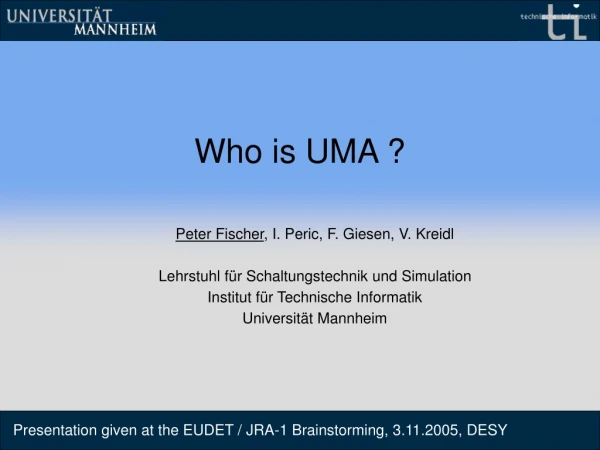 Who is UMA ?