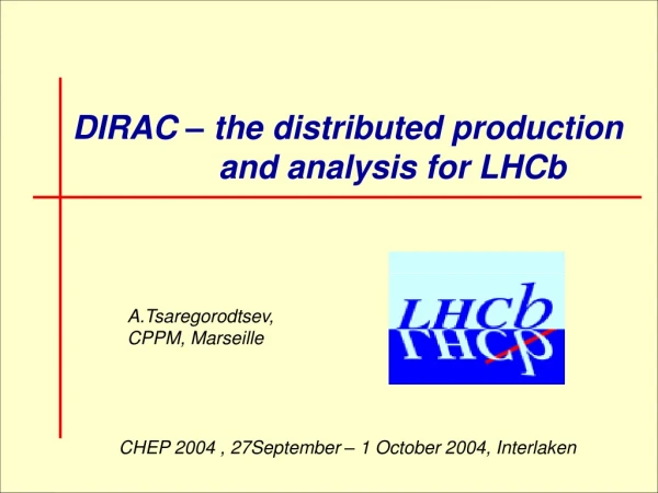 DIRAC – the distributed production                  and analysis for LHCb