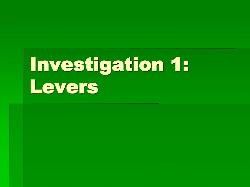 investigation 1 levers