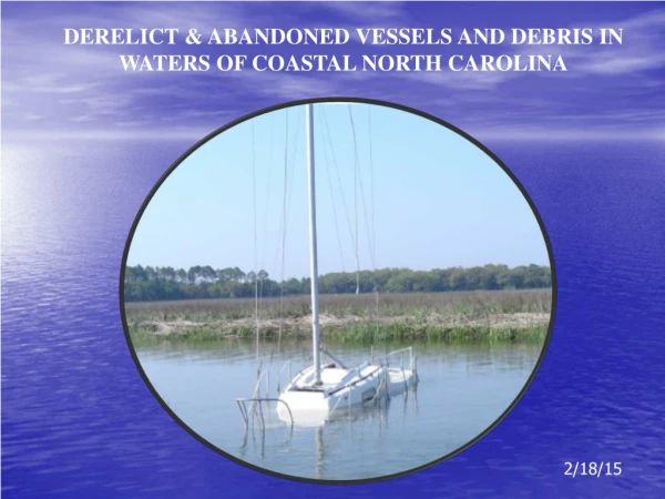 DERELICT &amp; ABANDONED VESSELS AND DEBRIS IN WATERS OF COASTAL NORTH CAROLINA