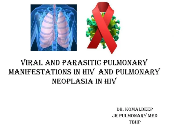 Viral And Parasitic Pulmonary Manifestations In HIV  And Pulmonary Neoplasia In HIV