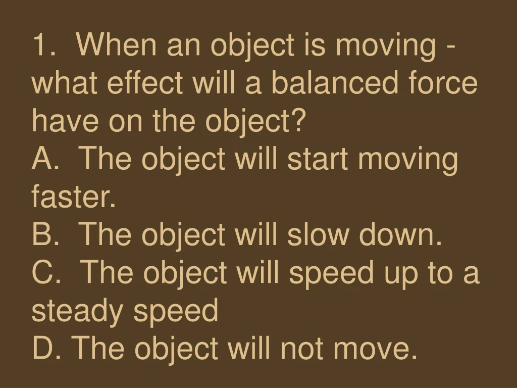 1 when an object is moving what effect will