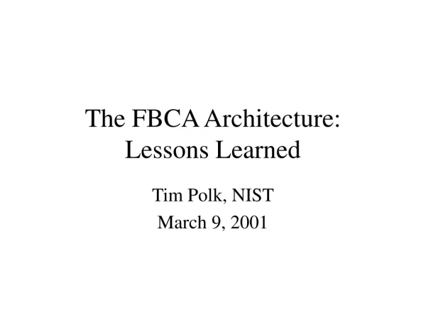 The FBCA Architecture: Lessons Learned
