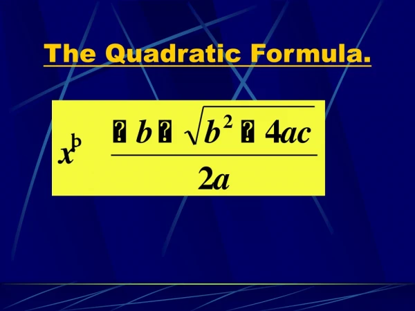 The Quadratic Formula.