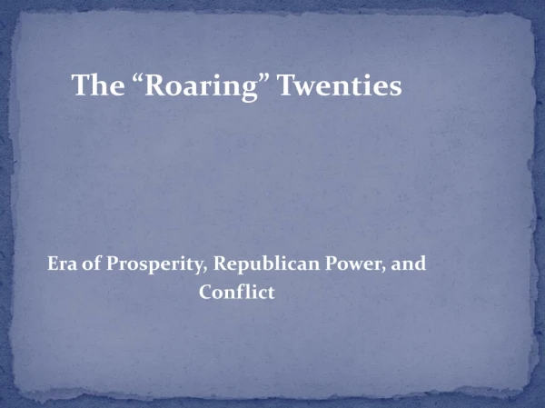 The “Roaring” Twenties Era of Prosperity, Republican Power, and   Conflict