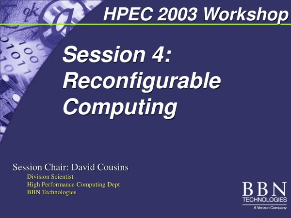 Session 4:		 Reconfigurable Computing