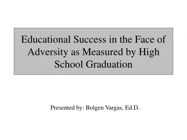 Educational Success in the Face of Adversity as Measured by High School Graduation