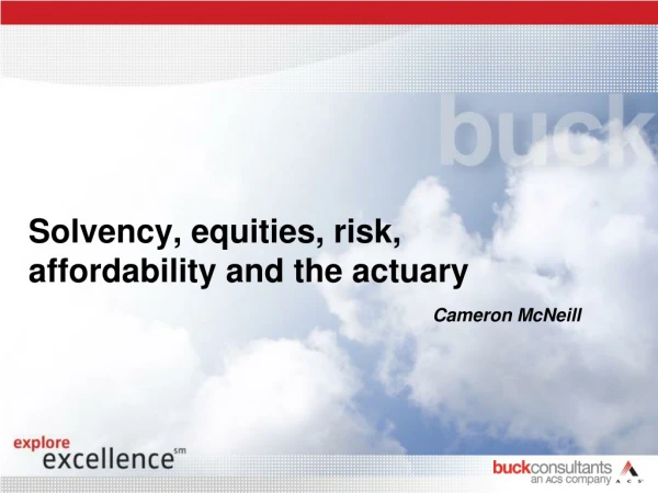 Solvency, equities, risk, affordability and the actuary   Cameron McNeill