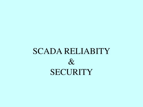 SCADA RELIABITY &amp;  SECURITY