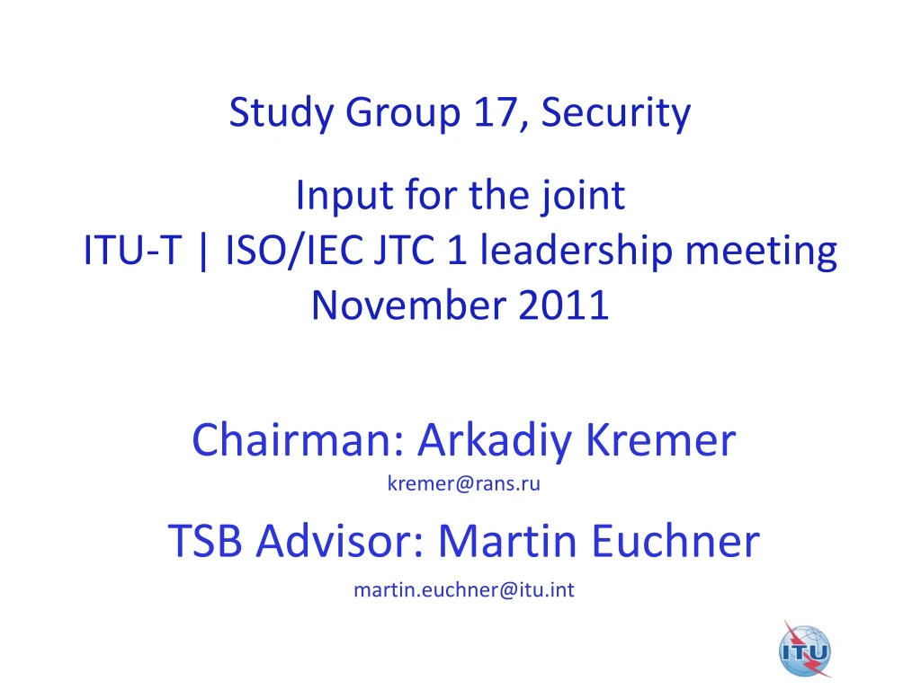 study group 17 security input for the joint itu t iso iec jtc 1 leadership meeting november 2011