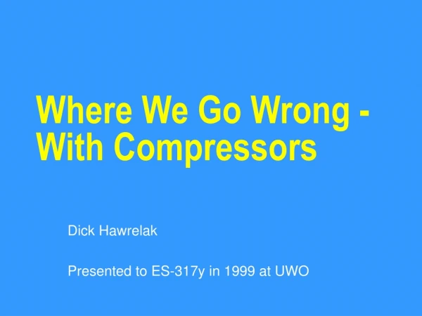 Where We Go Wrong - With Compressors