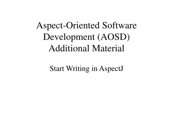 Aspect-Oriented Software Development (AOSD) Additional Material