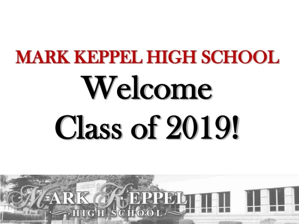 MARK KEPPEL HIGH SCHOOL Welcome Class of 2019!