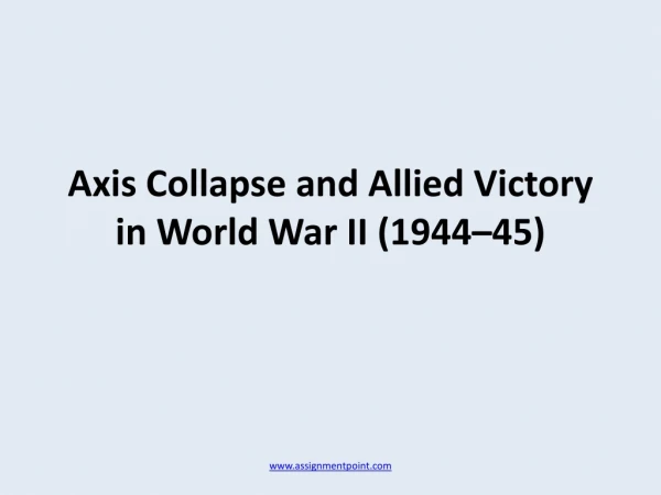 Axis Collapse and Allied Victory in World War II (1944–45)