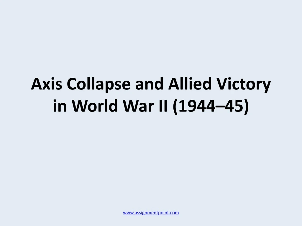 axis collapse and allied victory in world war ii 1944 45